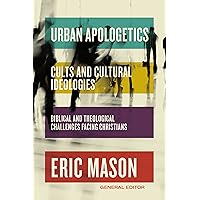Urban Apologetics: Cults and Cultural Ideologies: Biblical and Theological Challenges Facing Christians Urban Apologetics: Cults and Cultural Ideologies: Biblical and Theological Challenges Facing Christians Hardcover Audible Audiobook Kindle