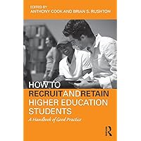 How to Recruit and Retain Higher Education Students: A Handbook of Good Practice How to Recruit and Retain Higher Education Students: A Handbook of Good Practice Paperback Kindle Hardcover