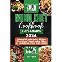 MIND DIET COOKBOOK FOR SENIORS 2024: The Complete Brain Boosting Recipes to Fight Memory Disorder, Alzheimer's, Dementia, Emotional Well-Being and Scientific Approach to Prevent Cognitive Functions MIND DIET COOKBOOK FOR SENIORS 2024: The Complete Brain Boosting Recipes to Fight Memory Disorder, Alzheimer's, Dementia, Emotional Well-Being and Scientific Approach to Prevent Cognitive Functions Paperback Kindle