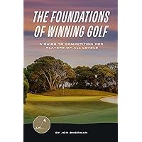 The Foundations of Winning Golf: A Guide to Competition for Players of All Levels (The Foundations of Golf) The Foundations of Winning Golf: A Guide to Competition for Players of All Levels (The Foundations of Golf) Paperback Audible Audiobook Kindle Hardcover