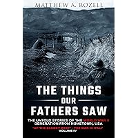 The Things Our Fathers Saw-The Untold Stories of the World War II Generation-Volume IV: Up the Bloody Boot-The War in Italy The Things Our Fathers Saw-The Untold Stories of the World War II Generation-Volume IV: Up the Bloody Boot-The War in Italy Paperback Audible Audiobook Kindle Hardcover