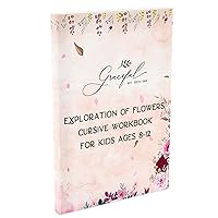 Exploration of Flowers Cursive Workbook for Kids Ages 8-12: A Handwriting Practice Book (Graceful By Design's Cursive Workbooks) Exploration of Flowers Cursive Workbook for Kids Ages 8-12: A Handwriting Practice Book (Graceful By Design's Cursive Workbooks) Paperback