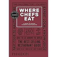 Where Chefs Eat: A Guide to Chefs' Favorite Restaurants Where Chefs Eat: A Guide to Chefs' Favorite Restaurants Hardcover