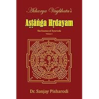 Acharya Vagbhata's Astanga Hrdayam Vol-1: The Essence of Ayurveda (Ashtanga Hridayam Series) Acharya Vagbhata's Astanga Hrdayam Vol-1: The Essence of Ayurveda (Ashtanga Hridayam Series) Paperback