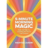 5-Minute Morning Magic: Daily Self-Talk for Creating the Life of Your Dreams 5-Minute Morning Magic: Daily Self-Talk for Creating the Life of Your Dreams Hardcover Kindle
