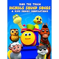 Animals Sound Songs & Kids Songs Compilations - Bob The Train