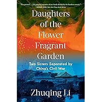 Daughters of the Flower Fragrant Garden: Two Sisters Separated by China's Civil War Daughters of the Flower Fragrant Garden: Two Sisters Separated by China's Civil War Paperback Kindle Audible Audiobook Hardcover