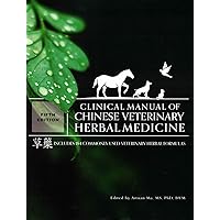 Clinical Manual of Chinese Veterinary Herbal Medicine (5th edition Chinese Veterinary Herbal Handbook): Includes 184 Commonly Used Veterinary Herbal Formulas