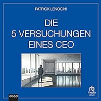 Die fünf Versuchungen eines CEO [The Five Temptations of a CEO] Die fünf Versuchungen eines CEO [The Five Temptations of a CEO] Audible Audiobook