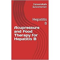 Acupressure and Food Therapy for Hepatitis B: Hepatitis B Acupressure and Food Therapy for Hepatitis B: Hepatitis B Kindle Paperback