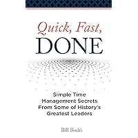 Quick, Fast, Done: Simple Time Management Secrets From Some of History's Greatest Leaders
