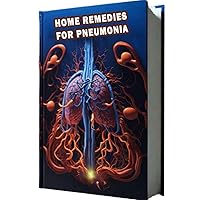 Home Remedies For Pneumonia: Discover natural home remedies for managing pneumonia symptoms, from hydration to steam inhalation. Learn how to support recovery and lung health. Home Remedies For Pneumonia: Discover natural home remedies for managing pneumonia symptoms, from hydration to steam inhalation. Learn how to support recovery and lung health. Paperback