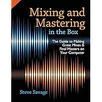 Mixing and Mastering in the Box: The Guide to Making Great Mixes and Final Masters on Your Computer Mixing and Mastering in the Box: The Guide to Making Great Mixes and Final Masters on Your Computer Paperback Kindle Hardcover