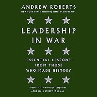 Leadership in War: Essential Lessons from Those Who Made History Leadership in War: Essential Lessons from Those Who Made History Audible Audiobook Hardcover Kindle Paperback