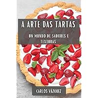 A Arte das Tartas: Un Mundo de Sabores e Texturas (Galician Edition)