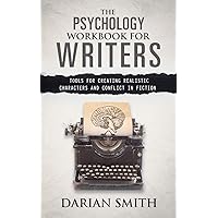 The Psychology Workbook for Writers: Tools for Creating Realistic Characters and Conflict in Fiction