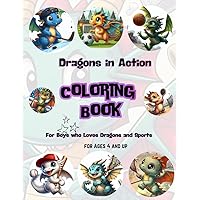 Dragons in Action: Coloring Book for Boys Ages 4 and up: Coloring Book for Kids who Loves Dragons and Sports