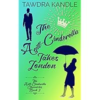 The Anti-Cinderella Takes London (The Anti-Cinderella Chronicles Book 2) The Anti-Cinderella Takes London (The Anti-Cinderella Chronicles Book 2) Kindle Paperback