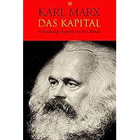 Das Kapital: Vollständige Ausgabe in drei Bände (German Edition)
