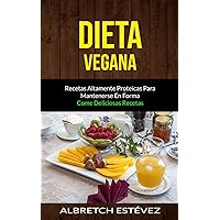 Dieta Vegana: Recetas altamente proteicas para mantenerse en forma (Come deliciosas recetas) (Spanish Edition)