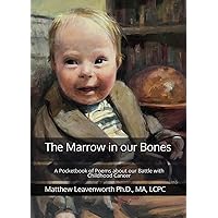 The Marrow in our Bones: A Pocketbook of Poems about our Battle with Childhood Cancer