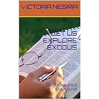 LET US EXPLORE EXODUS: DEVOTIONAL BIBLE STUDY GUIDE (DAILY DEVOTIONAL BIBLE STUDY GUIDE Book 2) LET US EXPLORE EXODUS: DEVOTIONAL BIBLE STUDY GUIDE (DAILY DEVOTIONAL BIBLE STUDY GUIDE Book 2) Kindle Paperback