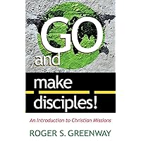 Go and Make Disciples!: An Introduction to Christian Missions Go and Make Disciples!: An Introduction to Christian Missions Paperback