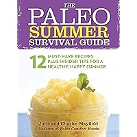 The Paleo Summer Survival Guide: 12 Must-Have Recipes Plus Insider Tips for a Healthy, Happy Summer The Paleo Summer Survival Guide: 12 Must-Have Recipes Plus Insider Tips for a Healthy, Happy Summer Kindle