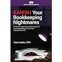 Banish Your Bookkeeping Nightmares: The Go-To Guide for the Self-Employed to Save Money, Reduce Frustration, and Satisfy the IRS Banish Your Bookkeeping Nightmares: The Go-To Guide for the Self-Employed to Save Money, Reduce Frustration, and Satisfy the IRS Paperback Audible Audiobook Kindle