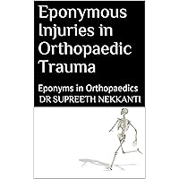 Eponymous Injuries in Orthopaedic Trauma: Eponyms in Orthopaedics (ORTHO 101 Book 1) Eponymous Injuries in Orthopaedic Trauma: Eponyms in Orthopaedics (ORTHO 101 Book 1) Kindle