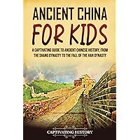 Ancient China for Kids: A Captivating Guide to Ancient Chinese History, from the Shang Dynasty to the Fall of the Han Dynasty (History for Children) Ancient China for Kids: A Captivating Guide to Ancient Chinese History, from the Shang Dynasty to the Fall of the Han Dynasty (History for Children) Paperback Kindle Audible Audiobook