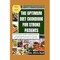 THE OPTIMUM DIET COOKBOOK FOR STROKE PATIENTS: The most perfect guide to regaining strength and speeding up recovery from stroke through healthy and nutritious meal plans. (HEALING FOODS COOKBOOK) THE OPTIMUM DIET COOKBOOK FOR STROKE PATIENTS: The most perfect guide to regaining strength and speeding up recovery from stroke through healthy and nutritious meal plans. (HEALING FOODS COOKBOOK) Paperback Kindle