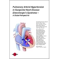 Pulmonary Arterial Hypertension in Congenital Heart Disease: Eisenmenger’s Syndrome - A Global Perspective (UNI-MED Science) Pulmonary Arterial Hypertension in Congenital Heart Disease: Eisenmenger’s Syndrome - A Global Perspective (UNI-MED Science) Kindle