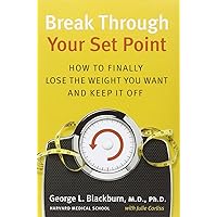 Break Through Your Set Point: How to Finally Lose the Weight You Want and Keep It Off Break Through Your Set Point: How to Finally Lose the Weight You Want and Keep It Off Hardcover Kindle