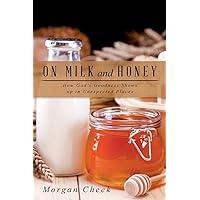 On Milk and Honey: How God's Goodness Shows up in Unexpected Places On Milk and Honey: How God's Goodness Shows up in Unexpected Places Paperback Kindle