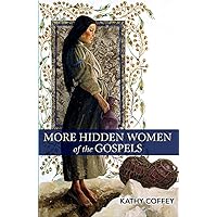 More Hidden Women of the Gospels More Hidden Women of the Gospels Paperback Kindle