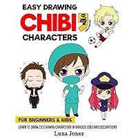 Easy Drawing Chibi Characters for Beginners & Kids: Learn to Draw Cute Kawaii Characters in Various Jobs and Occupations (how to draw chibi)