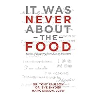 It Was Never About the Food: Stories of Recovery from Eating Disorders It Was Never About the Food: Stories of Recovery from Eating Disorders Kindle Paperback