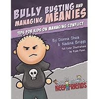 Bully Busting & Managing Meanies: Tips for Kids on Managing Conflict (How to Make & Keep Friends Workbooks) Bully Busting & Managing Meanies: Tips for Kids on Managing Conflict (How to Make & Keep Friends Workbooks) Paperback Kindle