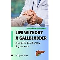 LIFE WITHOUT A GALLBLADDER: A Guide To Post-Surgery Adjustments