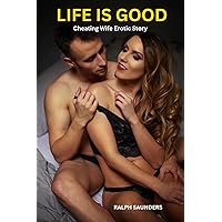 LIFE IS GOOD : Cheating Wife Erotic Story