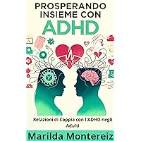 Prosperando Insieme con ADHD: Relazioni di Coppia con l'ADHD negli Adulti (Italian Edition)