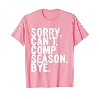 Sorry Can't Comp Season Bye Funny Cheer Competition Dance T-Shirt