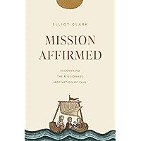 Mission Affirmed: Recovering the Missionary Motivation of Paul (The Gospel Coalition) Mission Affirmed: Recovering the Missionary Motivation of Paul (The Gospel Coalition) Paperback Kindle Audible Audiobook