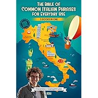 The Bible of Common Italian Phrases for Everyday Use [3 Books in 1]: 2000+ Phrases with Must-Know Local Slang and the Funniest Distinctive Dialectal Sayings To Immerse Yourself in Italian Culture