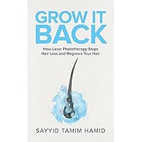 Grow It Back: How Laser Phototherapy Stops Hair Loss and Regrows Your Hair Grow It Back: How Laser Phototherapy Stops Hair Loss and Regrows Your Hair Kindle Paperback