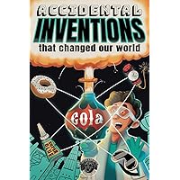 Accidental Inventions That Changed Our World: 50 True Stories of Mistakes That Actually Worked and Their Origins