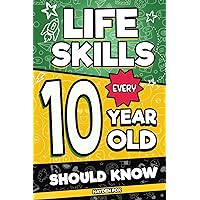 Life Skills Every 10 Year Old Should Know: An Essential Book For Tween Boys and Girls To Unlock Their Secret Superpowers and Be Successful, Healthy, and Happy Life Skills Every 10 Year Old Should Know: An Essential Book For Tween Boys and Girls To Unlock Their Secret Superpowers and Be Successful, Healthy, and Happy Paperback Audible Audiobook Kindle