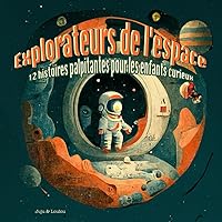 Explorateurs de l'espace : 12 histoires palpitantes pour les enfants curieux (French Edition)