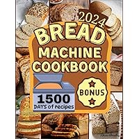 BREAD MACHINE COOKBOOK: Time-Saving Delights with The Ultimate Bread Machine Guide: 1500 days of simple and affordable recipes. From Savory to Sweet Loaves, Moving on to Wholemeal with Protein Bread! BREAD MACHINE COOKBOOK: Time-Saving Delights with The Ultimate Bread Machine Guide: 1500 days of simple and affordable recipes. From Savory to Sweet Loaves, Moving on to Wholemeal with Protein Bread! Paperback Kindle